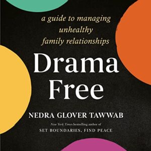 Drama Free A Guide to Managing Unhealthy Family Relationships